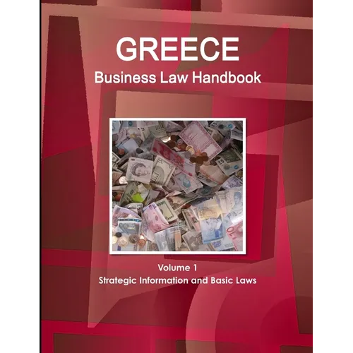 Greece Business Law Handbook Volume 1 Strategic Information and Basic Laws