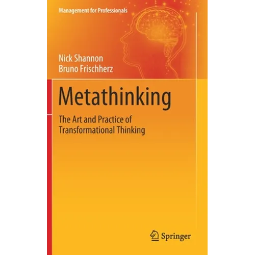 Metathinking: The Art and Practice of Transformational Thinking