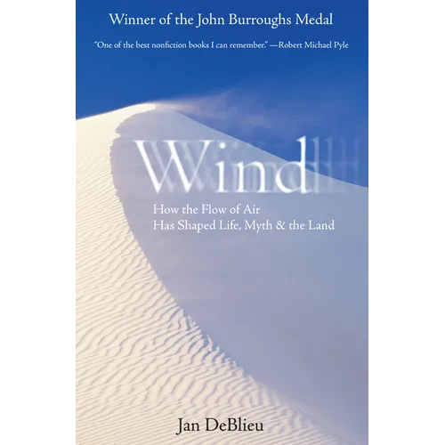Wind: How the Flow of Air Has Shaped Life, Myth, and the Land