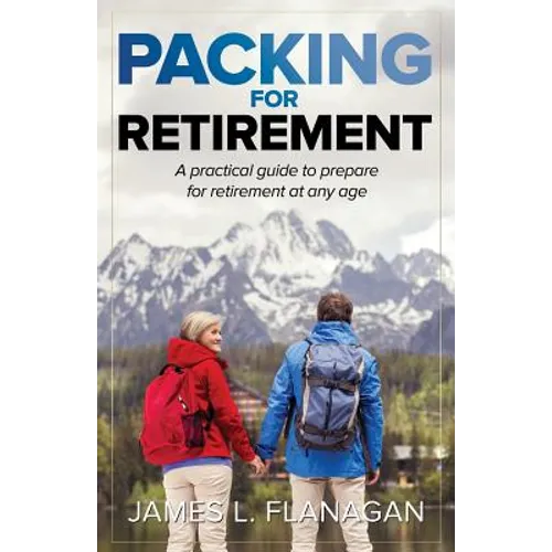 Packing For Retirement: A Practical Guide to Prepare for Retirement at Any Age