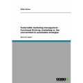 Sustainable marketing management - Functional thinking, marketing vs. the environment & sustainable strategies