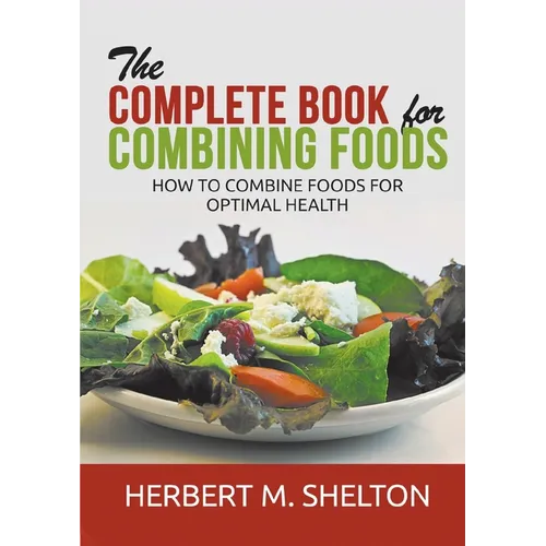 The Complete Book for Combining Foods - How to combine foods for optimal health