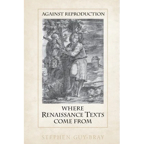 Against Reproduction: Where Renaissance Texts Come from
