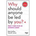 Why Should Anyone Be Led by You?: What It Takes to Be an Authentic Leader
