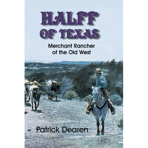 Halff of Texas: Merchant Rancher of the Old West