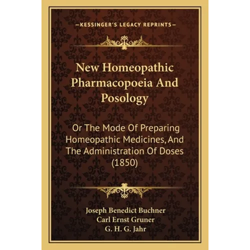 New Homeopathic Pharmacopoeia And Posology: Or The Mode Of Preparing Homeopathic Medicines, And The Administration Of Doses (1850)