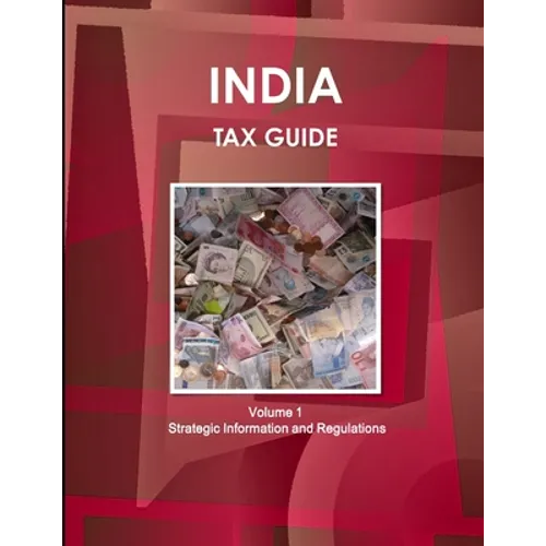India Tax Guide Volume 1 Strategic Information and Regulations