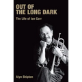 Out of the Long Dark: The Life of Ian Carr