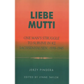 Liebe Mutti: One Man's Struggle to Survive in Kz Sachsenhausen, 1939-1945