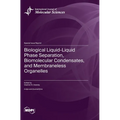 Biological Liquid-Liquid Phase Separation, Biomolecular Condensates, and Membraneless Organelles