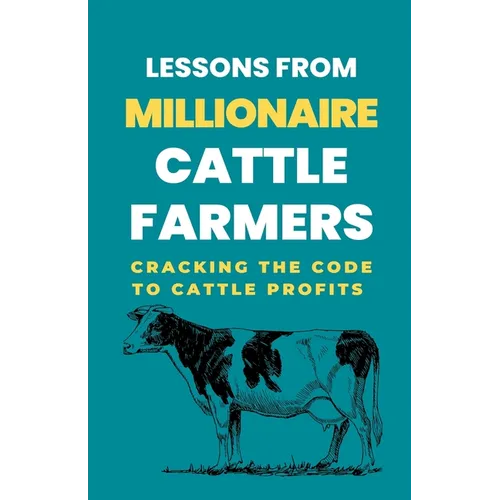 Lessons From Millionaire Cattle Farmers: Cracking The Code To Cattle Profits