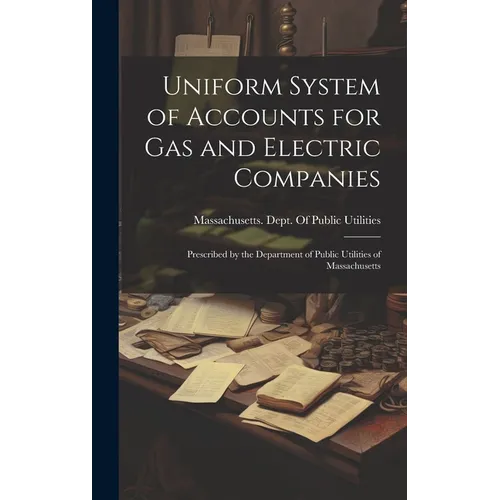 Uniform System of Accounts for Gas and Electric Companies: Prescribed by the Department of Public Utilities of Massachusetts