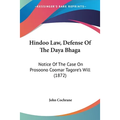 Hindoo Law, Defense Of The Daya Bhaga: Notice Of The Case On Prosoono Coomar Tagore's Will (1872)