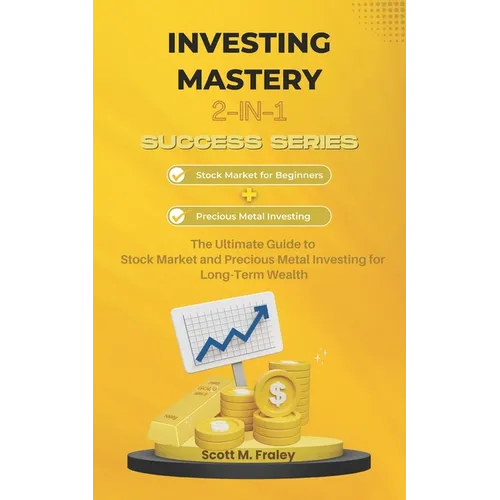 Investing Mastery 2-in-1 Success Series: Stock Market for Beginners + Precious Metal Investing - The Ultimate Guide to Stock Market and Precious Metal