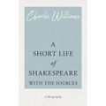 A Short Life of Shakespeare - With the Sources