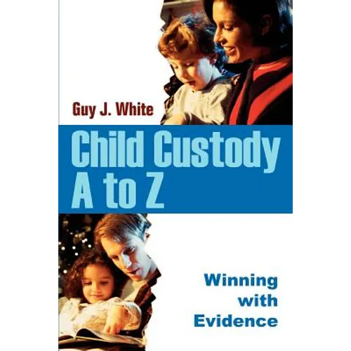 Child Custody A to Z: Winning with Evidence