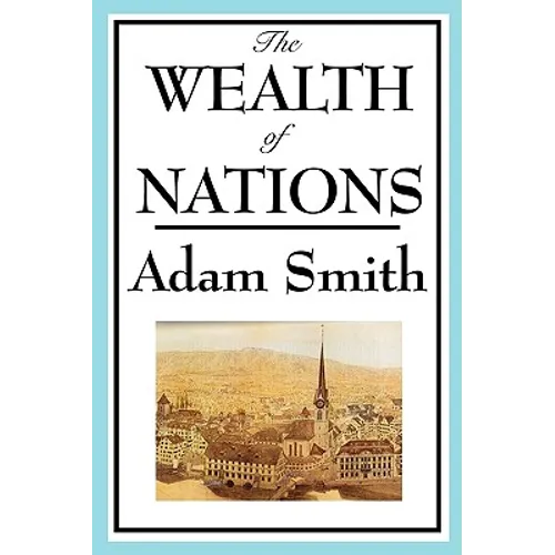 The Wealth of Nations: Adam Smith's Landmark Treatise on Markets and Trade