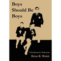 Boys Should Be Boys /; A Headmaster's Reflections