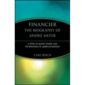 Financier: The Biography of André Meyer: A Story of Money, Power, and the Reshaping of American Business