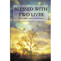 Blessed with Two Lives: A Story of Addiction, Recovery, and Redemption