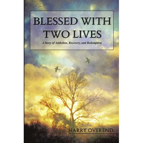 Blessed with Two Lives: A Story of Addiction, Recovery, and Redemption