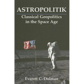 Astropolitik: Classical Geopolitics in the Space Age