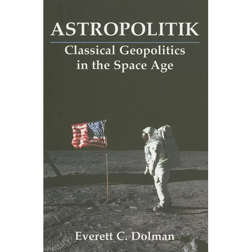 Astropolitik: Classical Geopolitics in the Space Age
