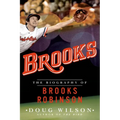 Brooks: The Biography of Brooks Robinson