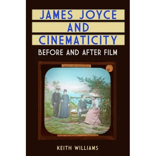 James Joyce and Cinematicity: Before and After Film