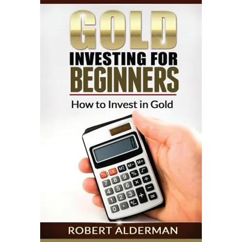 Gold Investing For Beginners How to Invest in Gold