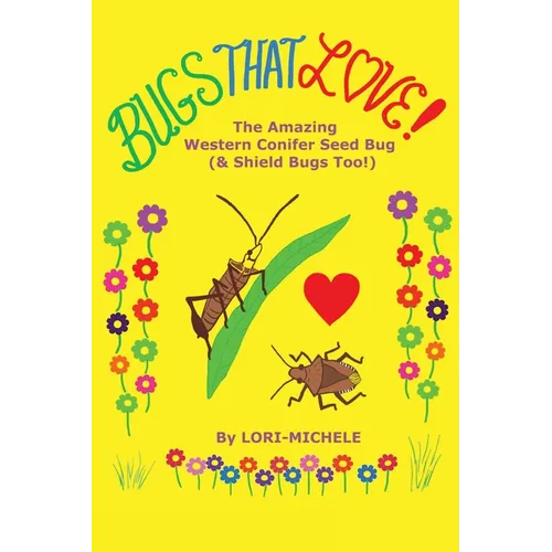 BUGS THAT LOVE! The Amazing Western Conifer Seed Bug (& Shield Bugs Too!)