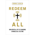 Redeem All: How Digital Life Is Changing Evangelical Culture