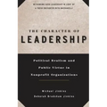 The Character of Leadership: Political Realism and Public Virtue in Nonprofit Organizations