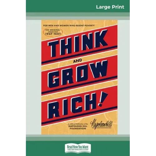 Think and Grow Rich: The Original, an Official Publication of The Napoleon Hill Foundation (16pt Large Print Edition)