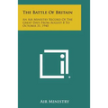 The Battle of Britain: An Air Ministry Record of the Great Days from August 8 to October 31, 1940