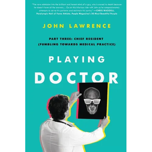 Playing Doctor; Part Three: Chief Resident (Fumbling Towards Medical Practice)