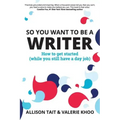 So You Want To Be A Writer: How to get started (while you still have a day job)