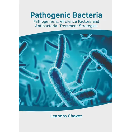 Pathogenic Bacteria: Pathogenesis, Virulence Factors and Antibacterial Treatment Strategies