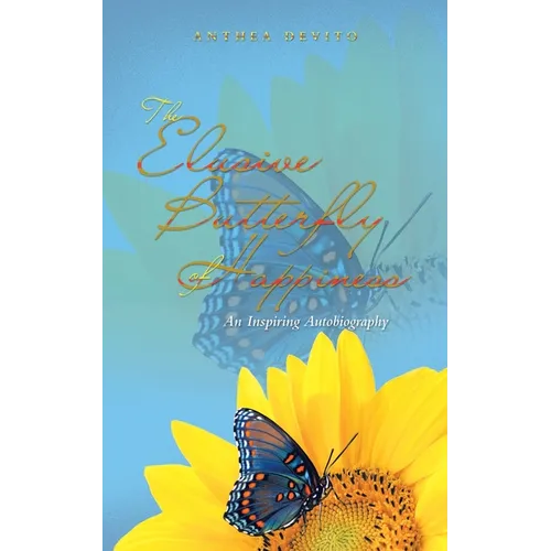 The Elusive Butterfly of Happiness: An Inspiring Autobiography