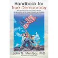 Handbook for True Democracy: How the Grassroots Can Create a Nation Of, By and For All the People Through the Evolution of Individual and Organization