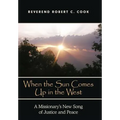When the Sun Comes Up in the West: A Missionary's New Song of Justice and Peace