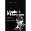Elizabeth Wiskemann: Scholar, Journalist, Secret Agent