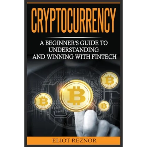 Cryptocurrency: A Beginner's Guide To Understanding And Winning With Fintech