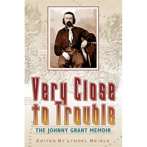 Very Close to Trouble: The Johnny Grant Memoir