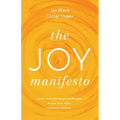 The Joy Manifesto: Detach from the Corporate Mindset. Access Your Heart. Lead with Wisdom.