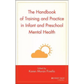 The Handbook of Training and Practice in Infant and Preschool Mental Health