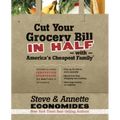 Cut Your Grocery Bill in Half with America's Cheapest Family: Includes So Many Innovative Strategies You Won't Have to Cut Coupons