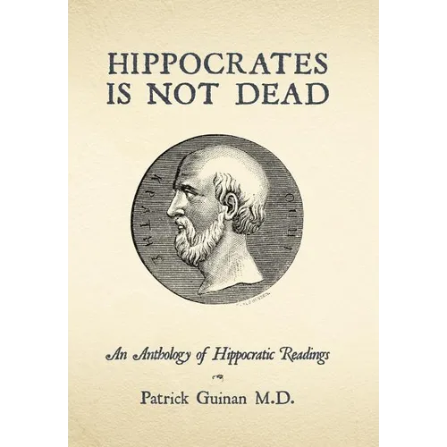 Hippocrates Is Not Dead: An Anthology of Hippocratic Readings - Hardcover