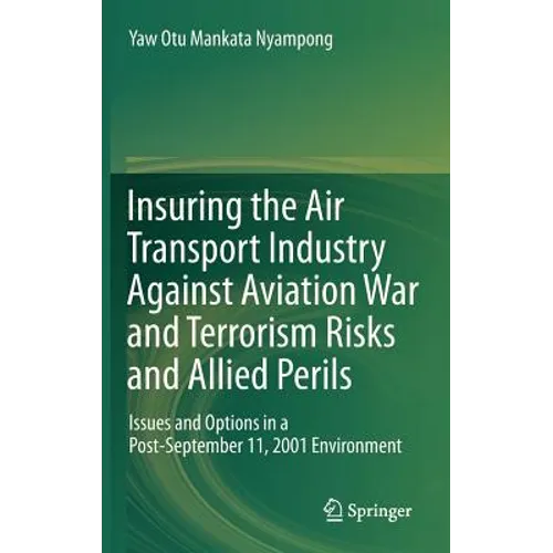 Insuring the Air Transport Industry Against Aviation War and Terrorism Risks and Allied Perils: Issues and Options in a Post-September 11, 2001 Enviro