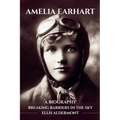 Amelia Earhart, A Biography: Breaking Barriers in the Sky